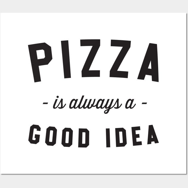 Pizza is always a good idea Wall Art by Blister